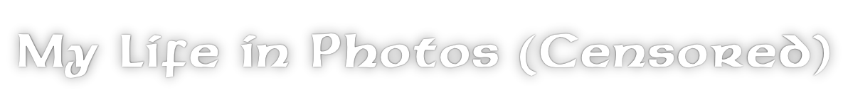My Life in Photos (Censored)
